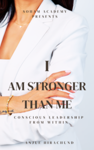 I Am Stronger Than Me: Conscious Leadership From Within